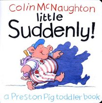 Little Suddenly!: A Preston Pig Toddler Book