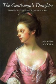 The Gentleman's Daughter : Women's Lives in Georgian England