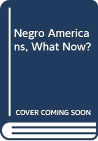 Negro Americans, What Now?