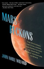 Mars Beckons : The Mysteries, the Challenges, the Expectations of Our Next Great Adventure in Space