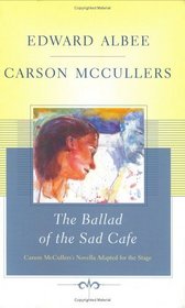 The Ballad of the Sad Cafe : Carson McCullers' Novella Adapted for the Stage
