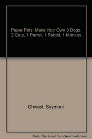 Paper Pets: Make Your Own 3 Dogs, 2 Cats, 1 Parrot, 1 Rabbit, 1 Monkey