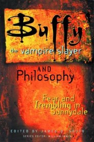 Buffy the Vampire Slayer and Philosophy: Fear and Trembling in Sunnydale (Popular Culture and Philosophy Series)