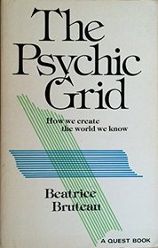 The psychic grid: How we create the world we know (A Quest book)