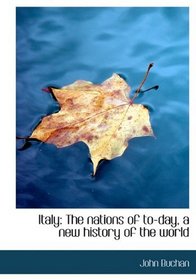 Italy: The nations of to-day, a new history of the world
