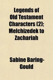 Legends of Old Testament Characters (2); Melchizedek to Zachariah