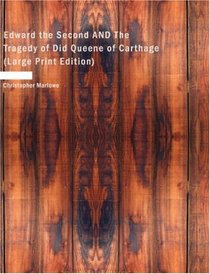 Edward the Second AND The Tragedy of Did Queene of Carthage (Large Print Edition)