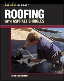 Roofing with Asphalt Shingles (For Pros By Pros)