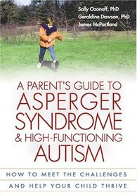 A Parent's Guide to Asperger Syndrome and High-Functioning Autism: How to Meet the Challenges and Help Your Child Thrive