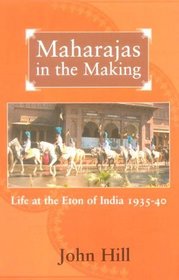 Maharajas in the Making: Life at the Eton of India, 1935-1940