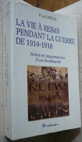 La vie a Reims pendant la guerre de 1914-1918: Notes et impressions d'un bombarde (French Edition)