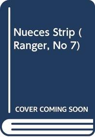 Nueces Strip (Ranger, No 7)