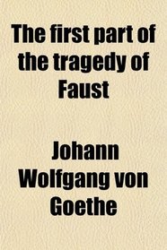 The first part of the tragedy of Faust