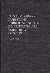 Contemporary Questions Surrounding the Constitutional Amending Process: