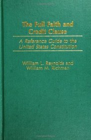 The Full Faith and Credit Clause: A Reference Guide to the United States Constitution (Reference Guides to the United States Constitution)