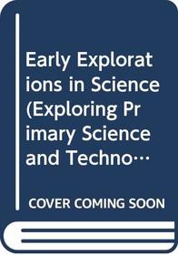 Early Explorations in Science (Exploring Primary Science and Technology Series)