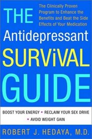 The Antidepressant Survival Guide : The Clinically Proven Program to Enhance the Benefits and Beat the Side Effects of Your Medication