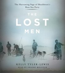 The Lost Men: The Harrowing Saga of Shackleton's Ross Sea Party (Audio CD) (Abridged)