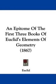 An Epitome Of The First Three Books Of Euclid's Elements Of Geometry (1867)