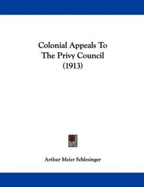 Colonial Appeals To The Privy Council (1913)