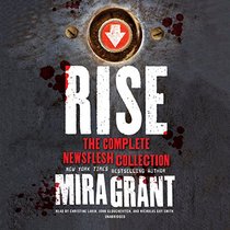 Rise: A Newsflesh Collection  (Newsflesh series) (Newsflesh Trilogy)