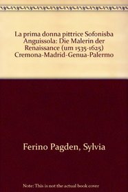 La prima donna pittrice Sofonisba Anguissola: Die Malerin der Renaissance (um 1535-1625) Cremona-Madrid-Genua-Palermo