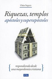 Riquezas, templos, apstoles y sper apstoles: Respondiendo desde una mayordoma cristiana (Spanish Edition)