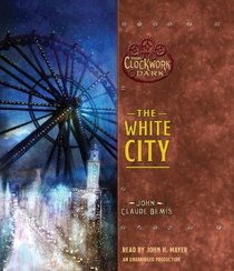 The White City (Clockwork Dark, Bk 3) (Audio CD) (Unabridged)