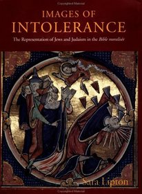 Images of Intolerance: The Representation of Jews and Judaism in the Bible Moralisee (S. Mark Taper Foundation Jewish Studies)