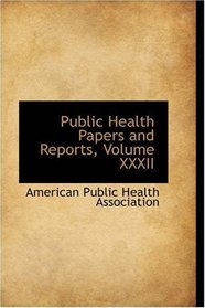Public Health Papers and Reports, Volume XXXII