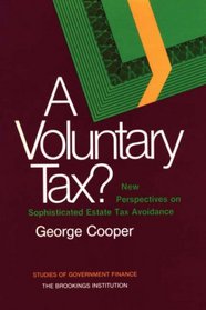 A Voluntary Tax? New Perspectives on Sophisticated Estate Tax Avoidance (Studies in the Regulation of Economic Activity)