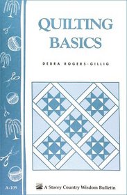 Quilting Basics : Storey Country Wisdom Bulletin A-109