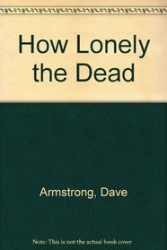 How Lonely the Dead