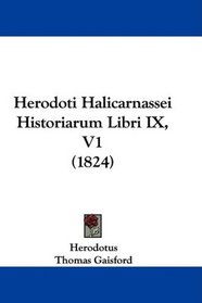 Herodoti Halicarnassei Historiarum Libri IX, V1 (1824) (Latin Edition)