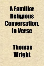 A Familiar Religious Conversation, in Verse