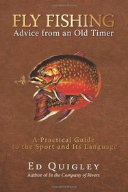 Fly Fishing Advice from an Old Timer: A Practical Guide to the Sport and Its Language