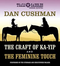 The Craft of Ka-Yip and The Feminine Touch (Trails and Saddles Audiobooks of the Old West)