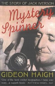 Mystery Spinner: the Story of Jack Iverson: The Story of Jack Iverson