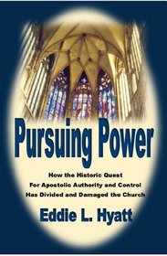 PURSUING POWER: How the Historic Quest for Apostolic Authority & Control Has Divided and Damaged the Church