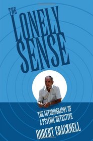 The Lonely Sense: The Autobiography of a Psychic Detective