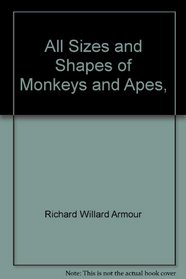 All Sizes and Shapes of Monkeys and Apes,