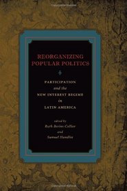 Reorganizing Popular Politics: Participation and the New Interest Regime in Latin America