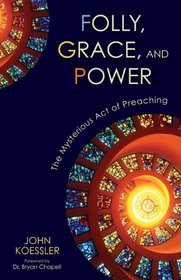 Folly, Grace, and Power: The Mysterious Act of Preaching