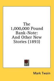 The 1,000,000 Pound Bank-Note: And Other New Stories (1893)