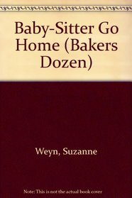 Baby-Sitter Go Home (Bakers Dozen, No 4)
