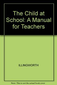 The Child at School: A Manual for Teachers