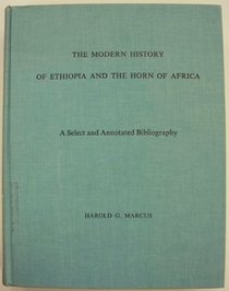The Modern History of Ethiopia and the Horn of Africa: A Select and Annotated Bibliography,
