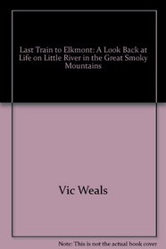 Last Train to Elkmont: A Look Back at Life on Little River in the Great Smoky Mountains