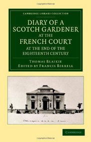 Diary of a Scotch Gardener at the French Court at the End of the Eighteenth Century (Cambridge Library Collection - Life Sciences)