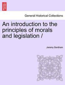 An Introduction to the Principles of Morals and Legislation / (General Historical Collections)